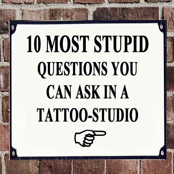 Stupid Tattoo Questions | 10 most stupid questions tattoo spirit Stupid Tattoo Questions | 10 most stupid questions tattoo spirit